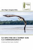 Le spectre de l'esprit sur la connaissance 1 Le spectre de l'esprit sur la connaissance 1