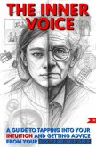 The Inner Voice: A Guide to Tapping Into Your Intuition and Getting Advice from Your 100-Year-Old Self The Inner Voice: A Guide to Tapping Into Your Intuition and Getting Advice from Your 100-Year-Old Self