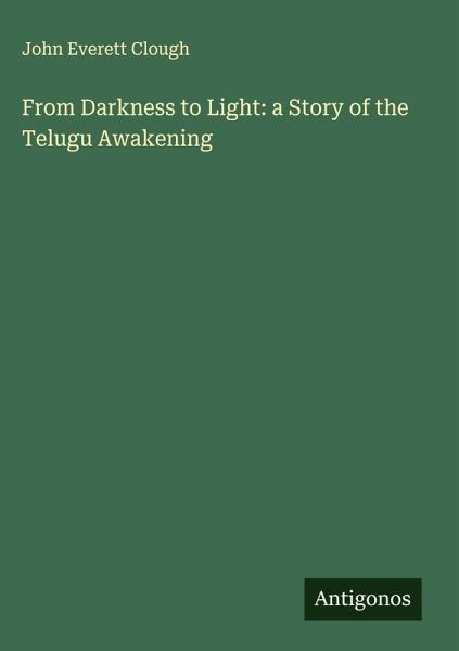 From Darkness to Light: a Story of the Telugu Awakening From Darkness to Light: a Story of the Telugu Awakening