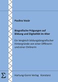 Biografische Prägungen auf Bildung und Digitalität im Alter Biografische Prägungen auf Bildung und Digitalität im Alter