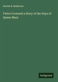 Twice Crowned a Story of the Days of Queen Mary