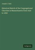 Historical Sketch of the Congregational Churches in Massachusetts from 1620 to 1858