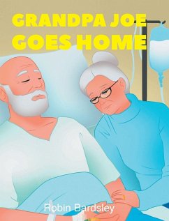 Grandpa Joe Goes Home - Bardsley, Robin Grandpa Joe Goes Home - Bardsley, Robin