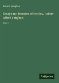 Essays and Remains of the Rev. Robert Alfred Vaughan