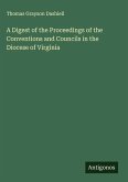 A Digest of the Proceedings of the Conventions and Councils in the Diocese of Virginia A Digest of the Proceedings of the Conventions and Councils in the Diocese of Virginia