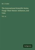 The International Scientific Series. Fungi: Their Nature. Influence, and Uses