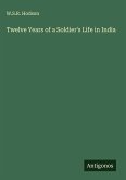 Twelve Years of a Soldier's Life in India Twelve Years of a Soldier's Life in India