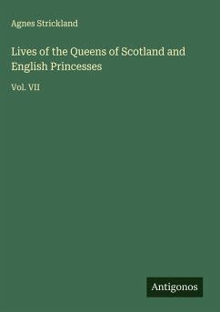 Lives of the Queens of Scotland and English Princesses - Strickland, Agnes