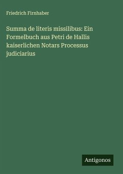 Cover Summa de literis missilibus: Ein Formelbuch aus Petri de Hallis kaiserlichen Notars Processus judiciarius