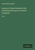Reports of Cases Decided in the Ecclesiastical Courts at Doctors' Commons