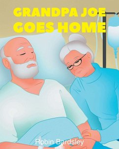 Grandpa Joe Goes Home - Bardsley, Robin Grandpa Joe Goes Home - Bardsley, Robin