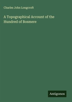 A Topographical Account of the Hundred of Bosmere - Longcroft, Charles John