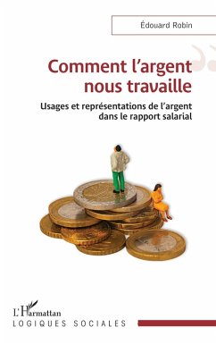 Comment l'argent nous travaille - Robin, Edouard Comment l'argent nous travaille - Robin, Edouard
