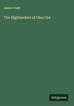 The Highlanders of Glen Ora - Grant, James