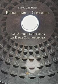 Cover Progettare e costruire. Dall'antichità persiana all'epoca contemporanea
