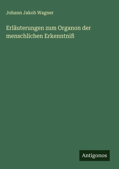Cover Erläuterungen zum Organon der menschlichen Erkenntniß