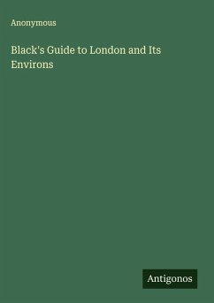 Black's Guide to London and Its Environs - Anonymous