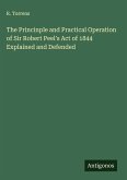 The Princinple and Practical Operation of Sir Robert Peel's Act of 1844 Explained and Defended