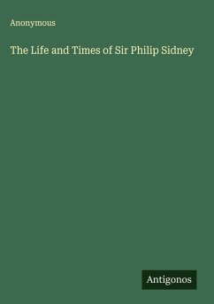The Life and Times of Sir Philip Sidney - Anonymous