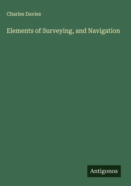 Elements of Surveying, and Navigation