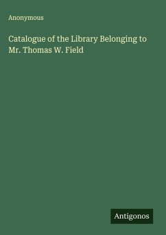 Cover Catalogue of the Library Belonging to Mr. Thomas W. Field