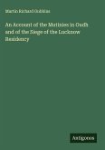An Account of the Mutinies in Oudh and of the Siege of the Lucknow Residency