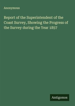 Cover Report of the Superintendent of the Coast Survey, Showing the Progress of the Survey during the Year 1857