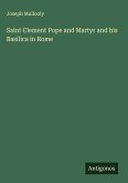 Saint Clement Pope and Martyr and his Basilica in Rome