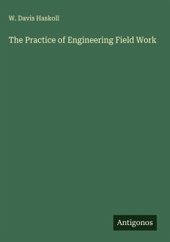 The Practice of Engineering Field Work - Haskoll, W. Davis
