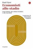 Economisti allo stadio. Come buttare 580 milioni di dollari e altri trucchetti Economisti allo stadio. Come buttare 580 milioni di dollari e altri trucchetti