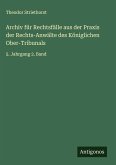 Archiv für Rechtsfälle aus der Praxis der Rechts-Anwälte des Königlichen Ober-Tribunals