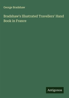 Bradshaw's Illustrated Travellers' Hand Book in France - Bradshaw, George