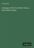 Catalogue of the Free Public Library, New Bedford, Mass.