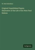 Original Unpublished Papers Illustrative of the Life of Sir Peter Paul Rubens