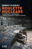 Roulette nucleare. Da Cernobyl' a Zapori¿¿ja, i rischi nucleari in tempo di guerra