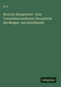Cover Buch der Sinnsprüche - Eine Concordanz poetischer Sinnsprüche des Morgen- und Abendlandes