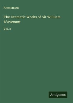 The Dramatic Works of Sir Willliam D'Avenant Cover The Dramatic Works of Sir Willliam D'Avenant