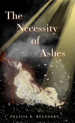 The Necessity of Ashes - Bulgozdy, Felicia D.