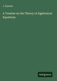 A Treatise on the Theory of Algebraical Equations