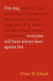 One Day, Everyone Will Have Always Been Against This One Day, Everyone Will Have Always Been Against This