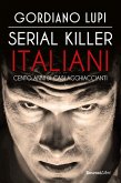 Serial killer italiani. Cento anni di casi agghiaccianti Serial killer italiani. Cento anni di casi agghiaccianti