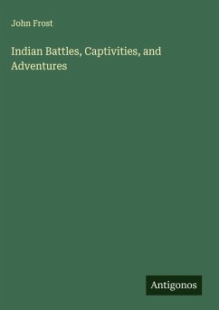 Indian Battles, Captivities, and Adventures - Frost, John