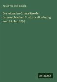 Die leitenden Grundsätze der österreichischen Strafproceßordnung vom 29. Juli 1853 Die leitenden Grundsätze der österreichischen Strafproceßordnung vom 29. Juli 1853
