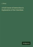A Full Course of Instruction in Explanation of the Catechism