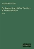 For King and Kent (1648); a True Story of the Great Rebellion For King and Kent (1648); a True Story of the Great Rebellion