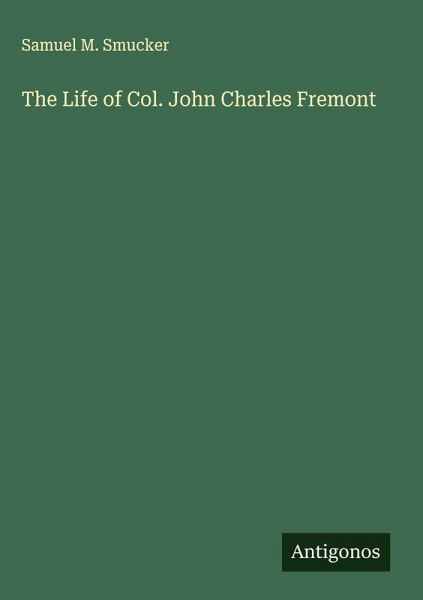 The Life of Col. John Charles Fremont The Life of Col. John Charles Fremont