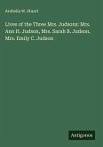 Lives of the Three Mrs. Judsons: Mrs. Ann H. Judson, Mrs. Sarah B. Judson, Mrs. Emily C. Judson