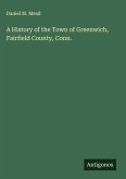 A History of the Town of Greenwich, Fairfield County, Conn.