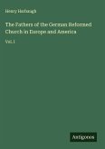 The Fathers of the German Reformed Church in Europe and America
