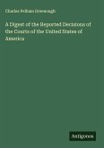 A Digest of the Reported Decisions of the Courts of the United States of America A Digest of the Reported Decisions of the Courts of the United States of America